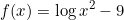 \[f(x)=\log{x^2-9}\]