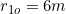 r_{1o}=6m