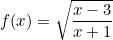 f(x)=\sqrt{\dfrac{x-3}{x+1}}