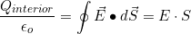 \[\dfrac{Q_{interior}}{\epsilon_o}=\oint\vec E\bullet d\vec S=E\cdot S\]