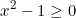 \[x^2-1\geq0\]