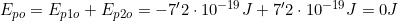 E_{po}=E_{p1o}+E_{p2o}=-7'2\cdot10^{-19}J+7'2\cdot10^{-19}J=0J