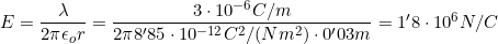 E=\dfrac{\lambda}{2\pi{\epsilon_o}r}=\dfrac{3\cdot10^{-6} C/m}{2\pi{8'85}\cdot{10^{-12}}C^2/(Nm^2)\cdot{0'03m}}=1'8\cdot10^{6}N/C