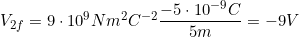 V_{2f}=9\cdot10^9Nm^2C^{-2}\dfrac{-5\cdot10^{-9}C}{5m}=-9V