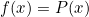 \[f(x)=P(x)\]