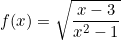 f(x)=\sqrt{\dfrac{x-3}{x^2-1}}