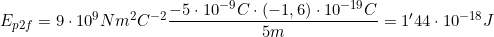 E_{p2f}=9\cdot10^9Nm^2C^{-2}\dfrac{-5\cdot10^{-9}C\cdot(-1,6)\cdot10^{-19} C}{5m}=1'44\cdot10^{-18}J