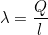 \[\lambda=\dfrac{Q}{l}\]