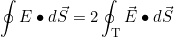 \[\oint E\bullet d\vec S=2\oint_{\text{T}}\vec E\bullet d\vec S\]