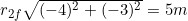 r_{2f}\sqrt{(-4)^2+(-3)^2}=5m