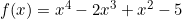 f(x)=x^4-2x^3+x^2-5