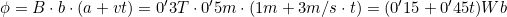 \phi=B\cdot{b\cdot(a+vt)}=0'3T\cdot0'5m\cdot(1m+3m/s\cdot{t})=(0'15+0'45t)Wb