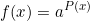 \[f(x)=a^{P(x)}\]