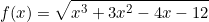 \[f(x)=\sqrt{x^3+3x^2-4x-12}\]