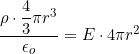 \[\dfrac{\rho\cdot \dfrac{4}{3}\pi r^3}{\epsilon_o}=E\cdot 4\pi r^2\]