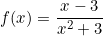 \[f(x)=\frac{x-3}{x^2+3}\]