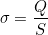 \[\sigma=\dfrac{Q}{S}\]