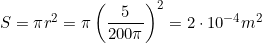 S=\pi{r}^2=\pi\left(\dfrac{5}{200\pi}\right)^2=2\cdot10^{-4}m^2