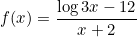 \[f(x)=\frac{\log{3x-12}}{x+2}\]