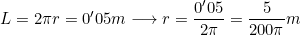 L=2\pi{r}=0'05m\longrightarrow{r}=\dfrac{0'05}{2\pi}=\dfrac{5}{200\pi}m