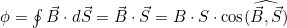 \phi=\oint{\vec{B}\cdot{d}\vec{S}}=\vec{B}\cdot\vec{S}=B\cdot{S}\cdot\cos(\widehat{\vec{B},\vec{S}})