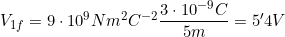 V_{1f}=9\cdot10^9Nm^2C^{-2}\dfrac{3\cdot10^{-9}C}{5m}=5'4V