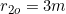 r_{2o}=3m